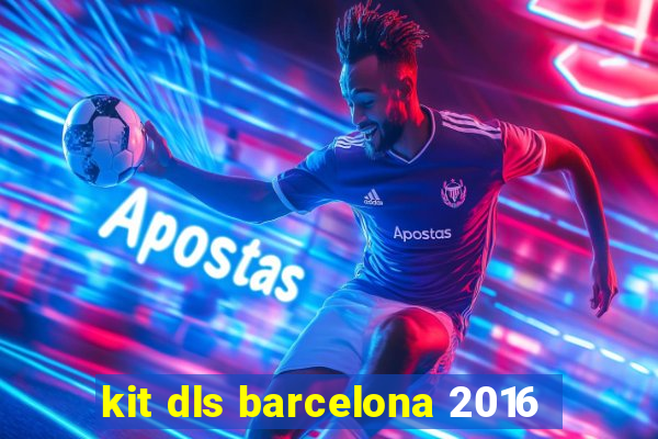 kit dls barcelona 2016